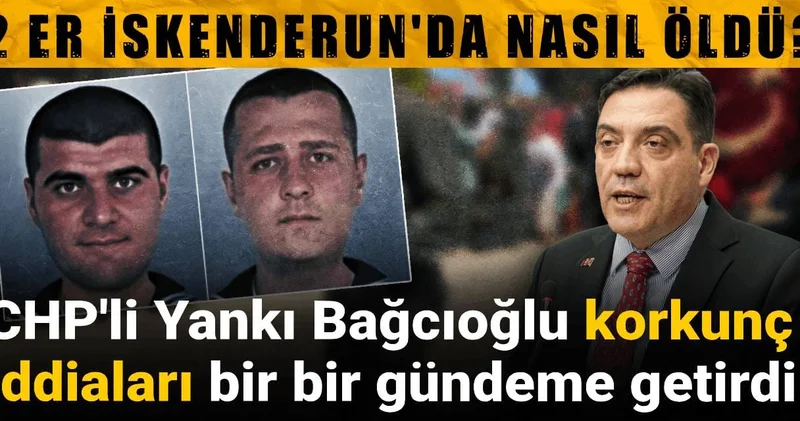 2 er İskenderun da nasıl öldü? CHP li Yankı Bağcıoğlu korkunç iddiaları bir bir gündeme getirdi!