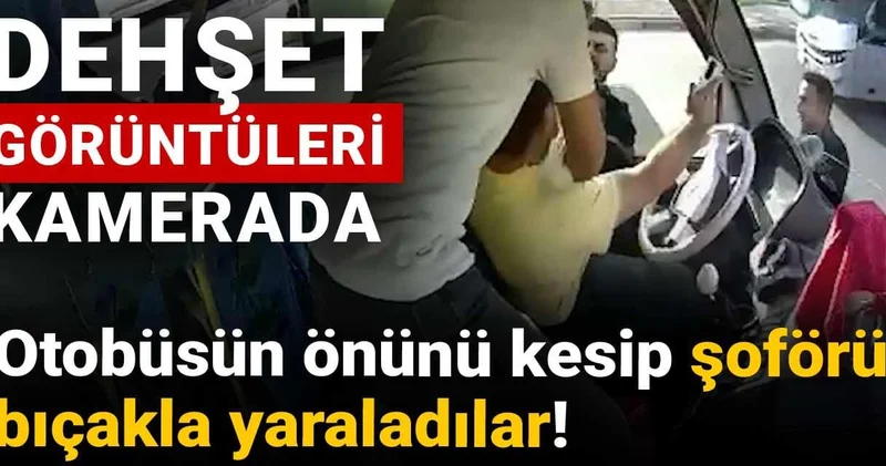Otobüsün önünü kesip şoförü bıçakla yaraladılar! Dehşet görüntüleri kamerada