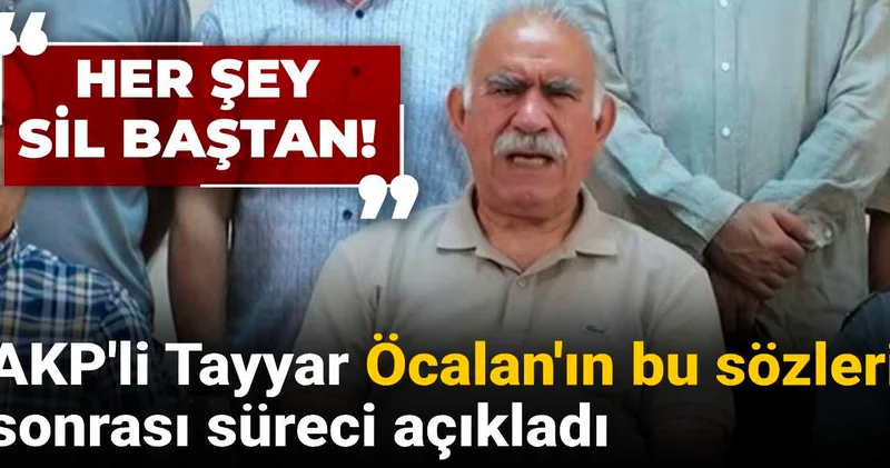 AKP li Tayyar Öcalan ın bu sözleri sonrası süreci açıkladı: Her şey sil baştan!