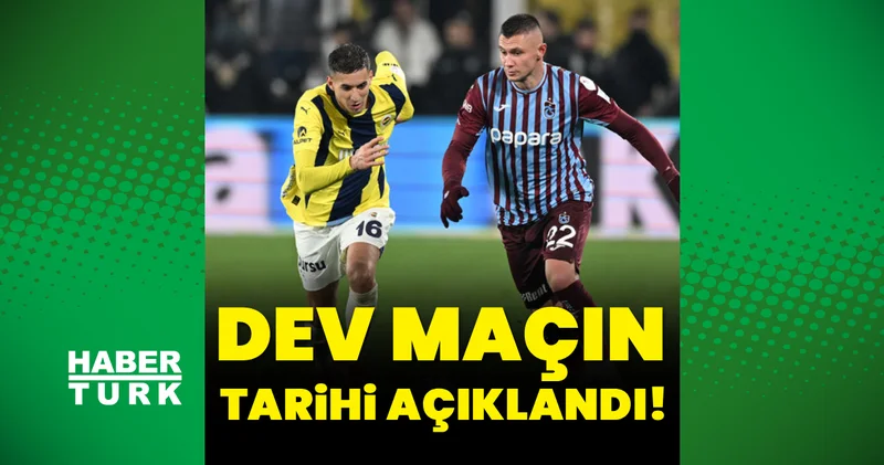 Fenerbahçe Trabzonspor maçının tarihi açıklandı! Trabzonspor Haberleri