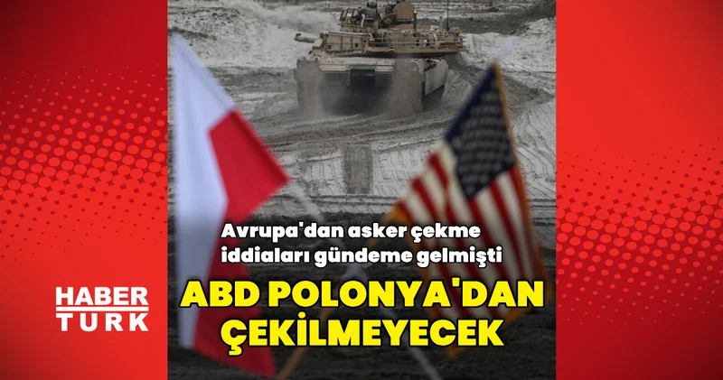 ABD askerleri Polonya da kalmaya devam edecek Dış Haberler
