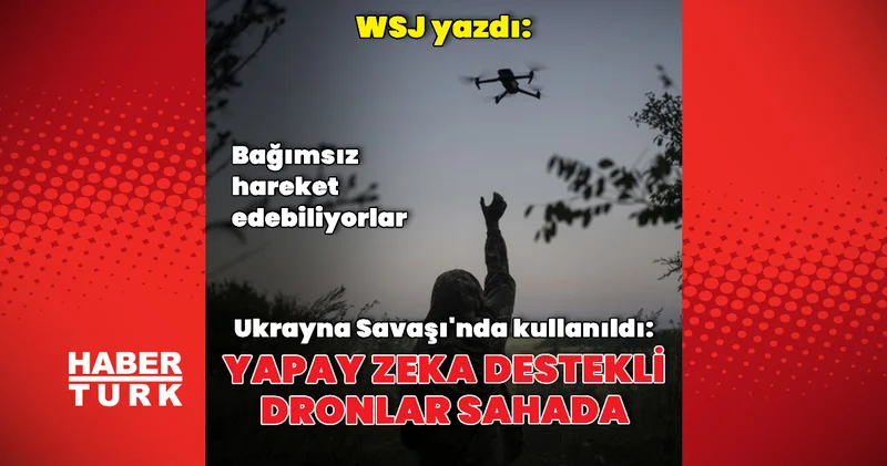 Ukrayna Savaşı nda yapay zeka destekli dronlar kullanılmaya başladı Dış Haberler