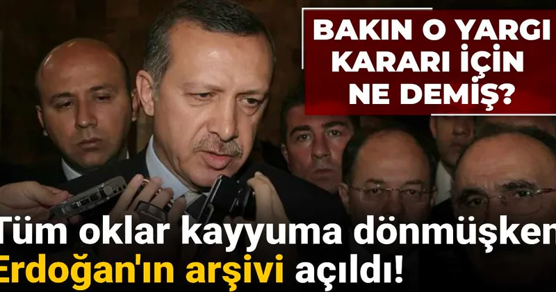 Tüm oklar kayyuma dönmüşken Erdoğan ın arşivi açıldı! Bakın o yargı kararı için ne demiş?