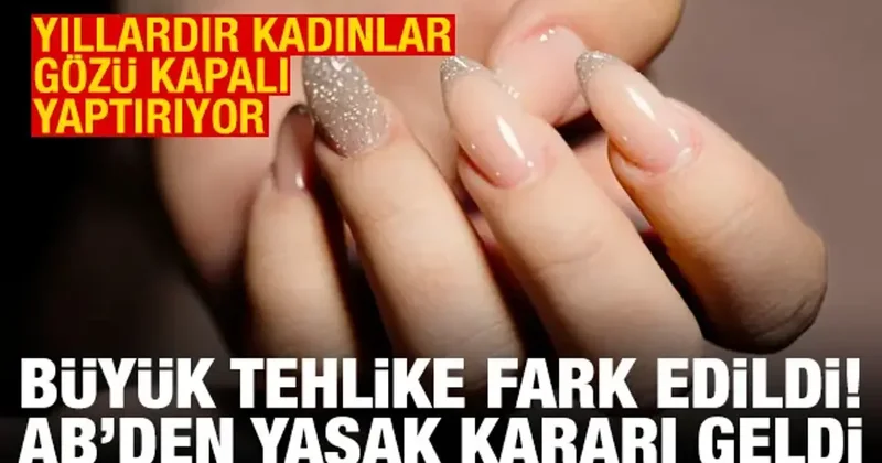 Sağlığı tehdit ettiği tespit edildi: AB den jel tırnağın ana bileşenine yasak