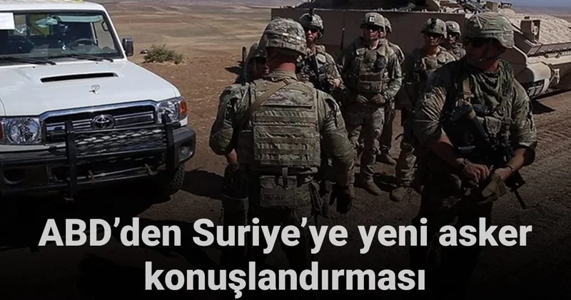 ABD den Suriye ye yeni asker konuşlandırması