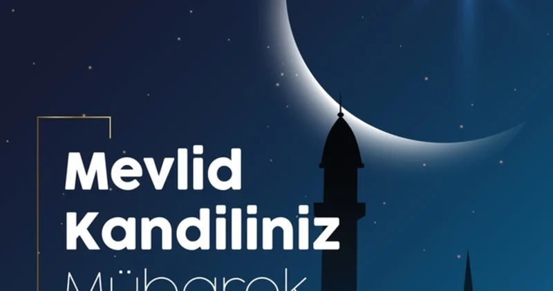 MEVLİD KANDİLİ MESAJLARI 2025: En güzel, anlamlı, dualı, resimli Kandili mesajları ile Hayırlı Kandiller