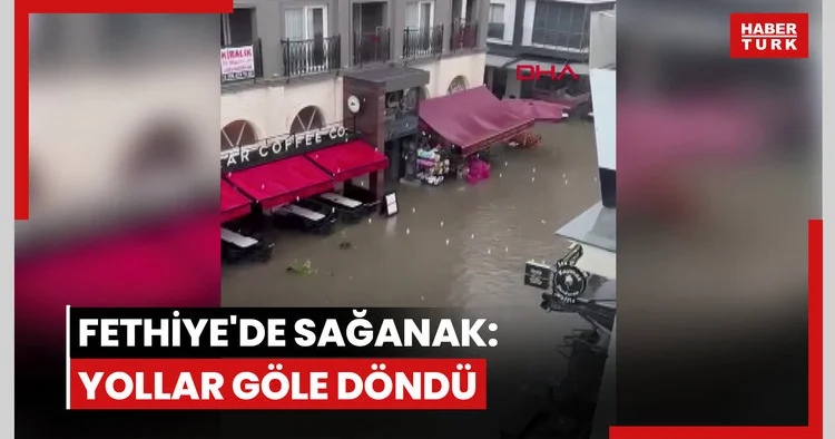 Fethiye de sağanak: yollar göle döndü