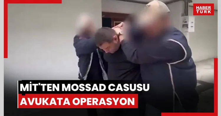 MİTten Mossad casusu dedektiflere bilgi satan avukata operasyon