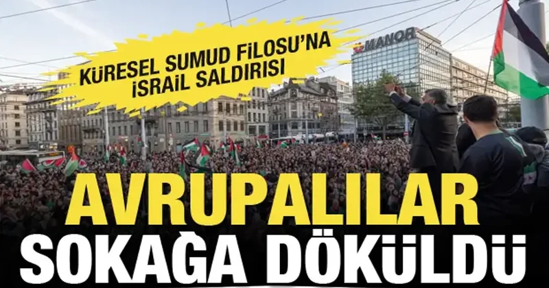 Küresel Sumud Filosu na İsrail saldırısı sonrası Avrupalılar ayağa kalktı