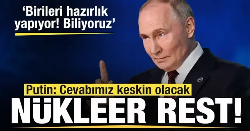 Putin den hodri meydan! Nükleer rest: Birileri hazırlık yapıyor! Biliyoruz