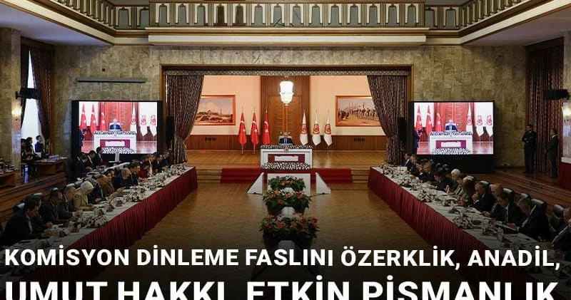 Komisyon dinleme faslını özerklik, anadil, umut hakkı, etkin pişmanlık talepleri ile kapattı