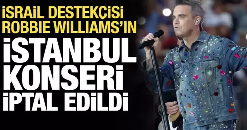 İsrail destekçisi Robbie Williams ın İstanbul konseri iptal edildi