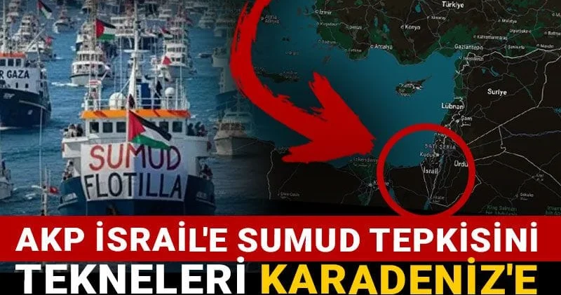 AKP İsrail e Sumud tepkisini tekneleri Karadeniz e açarak verecek