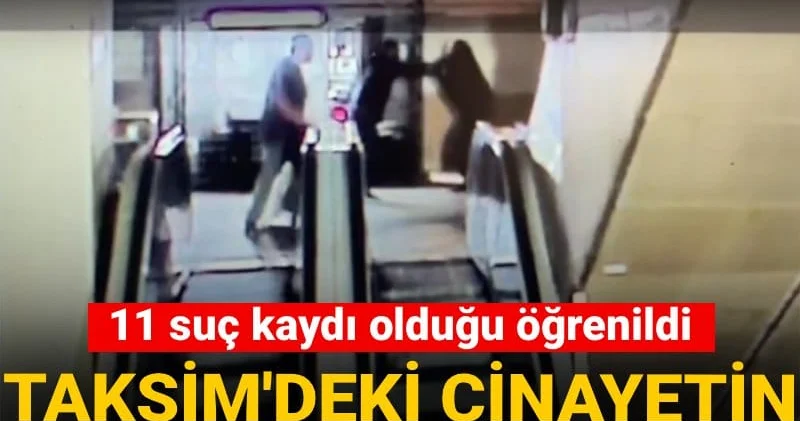 Taksim deki cinayetin görüntüleri ortaya çıktı! 11 suç kaydı var