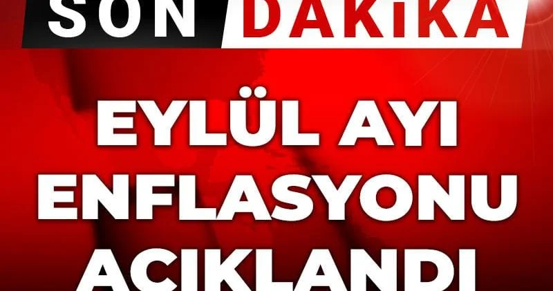 Son dakika Eylül ayı enflasyonu açıklandı