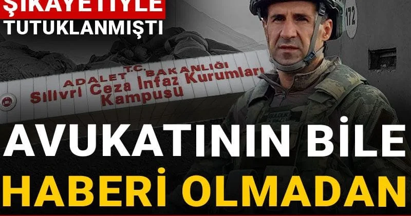 Emekli Albay Orkun Özeller avukatının bile haberi olmadan Silivri’ye nakledildi!