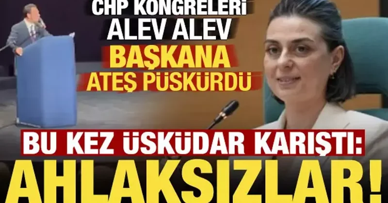 CHP kongreleri alev alev! Bu kez Üsküdar karıştı: Ahlaksızlar...