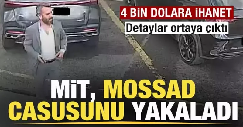 Son dakika: MİT, MOSSAD casusunu yakaladı! 4 bin dolara ihanet! İşte detaylar