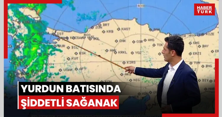 Yurdun batısında şiddetli sağanak!
