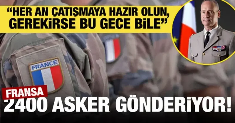 Fransız General astlarına emri verdi: “Her an hazır olun, gerekirse bu gece bile”