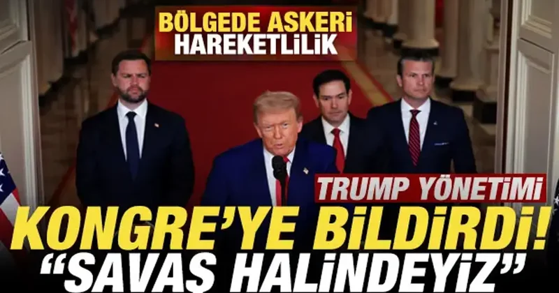 Bölgede askeri hareketlilik! Trump yönetimi Kongre ye bildirdi! Savaş halindeyiz