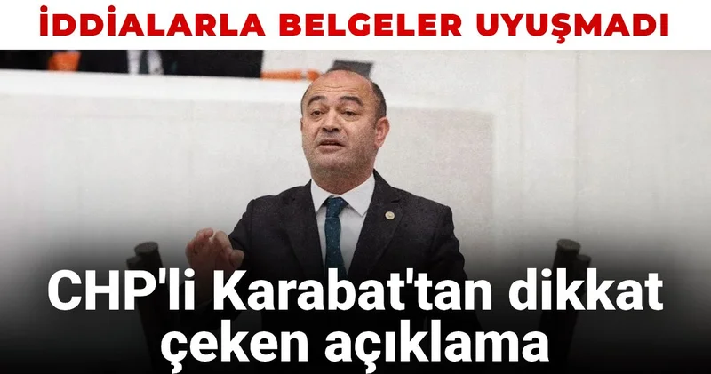 İddialarla belgeler uyuşmadı: CHP li Karabat tan dikkat çeken açıklamalar