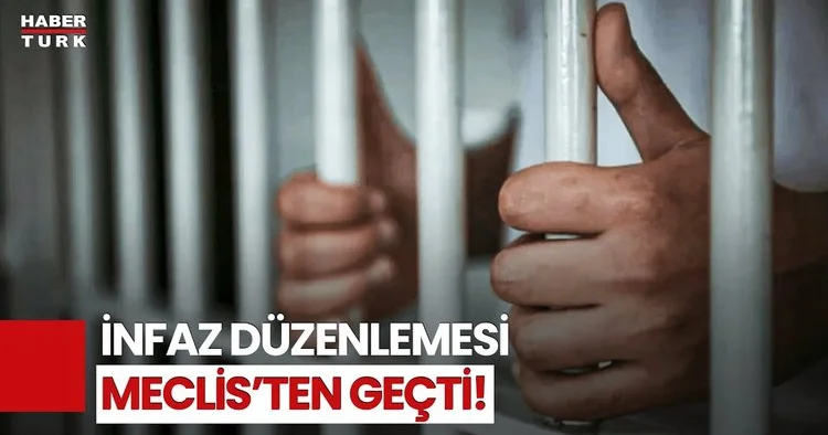 İnfaz Düzenlemesi TBMM de Kabul Edildi! 27 Bin Kişinin Tahliye Edilmesi Bekleniyor!
