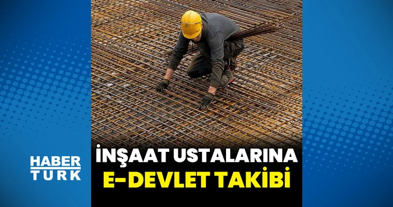 İnşaat ustalarına e Devlet takibi geliyor Emlak Haberleri