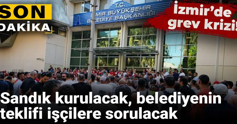 İzmir’de grev krizi! Sandık kurulacak, belediyenin teklifi işçilere sorulacak