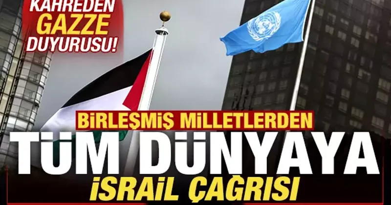 Birleşmiş Milletler den son dakika Gazze duyurusu! Tüm dünyaya kritik İsrail çağrısı