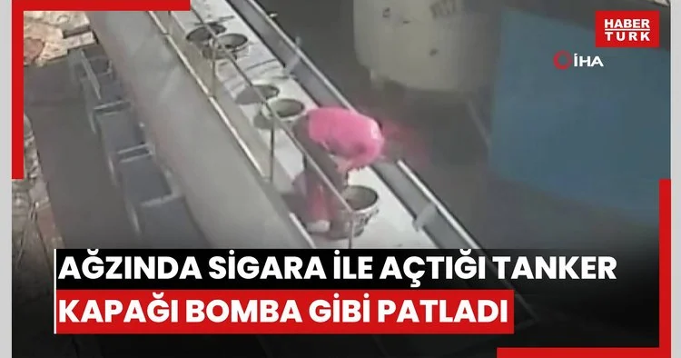 Ağzında sigara ile açtığı tanker kapağı bomba gibi patladı: O anlar kamerada