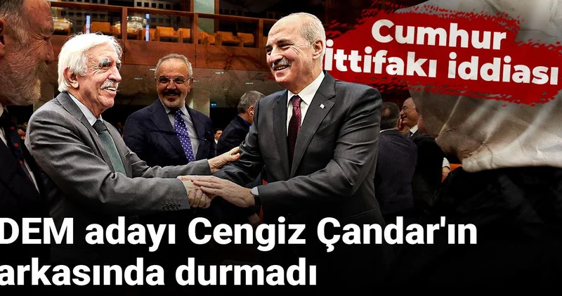 DEM adayı Cengiz Çandar ın arkasında durmadı: Cumhur İttifakı iddiası