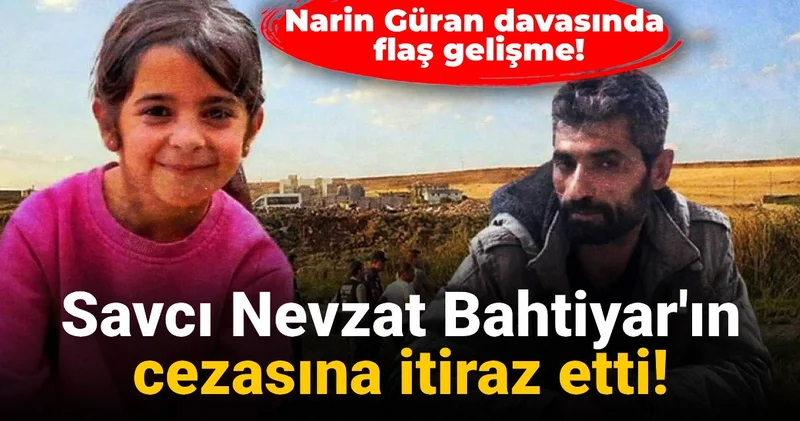 Narin Güran davasında flaş gelişme: Savcı Nevzat Bahtiyar ın cezasına itiraz etti!