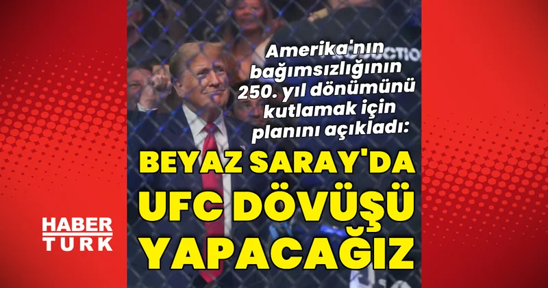 ABD Başkanı Trump: Beyaz Saray da UFC dövüşü yapacağız Dış Haberler
