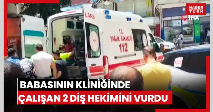 Babasının kliniğinde çalışan 2 diş hekimini vurdu