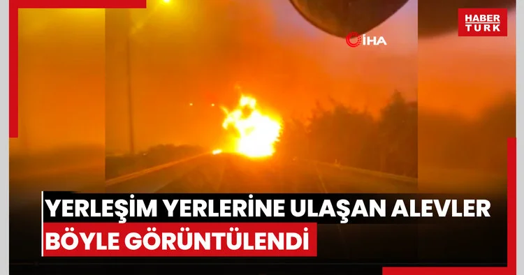 Dehşet anları araç kamerasında: Yerleşim yerlerine ulaşan alevler böyle görüntülendi