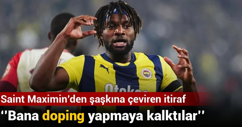 Saint Maximin den şaşkına çeviren itiraf: Fenerbahçe de bana doping yapmaya kalktılar