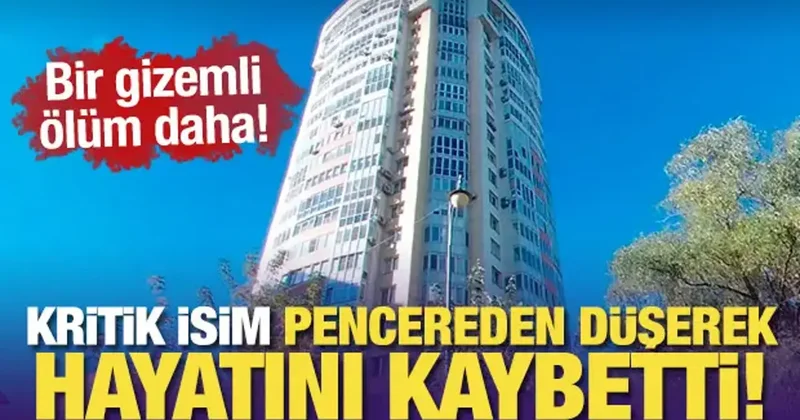 Bir gizemli ölüm daha: Kritik isim pencereden düşerek hayatını kaybetti!
