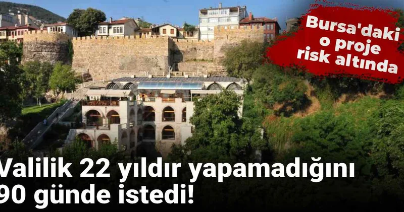 Valilik 22 yıldır yapmadığını 90 günde istedi! Bursa Belediyesi nin o projesi risk altında!
