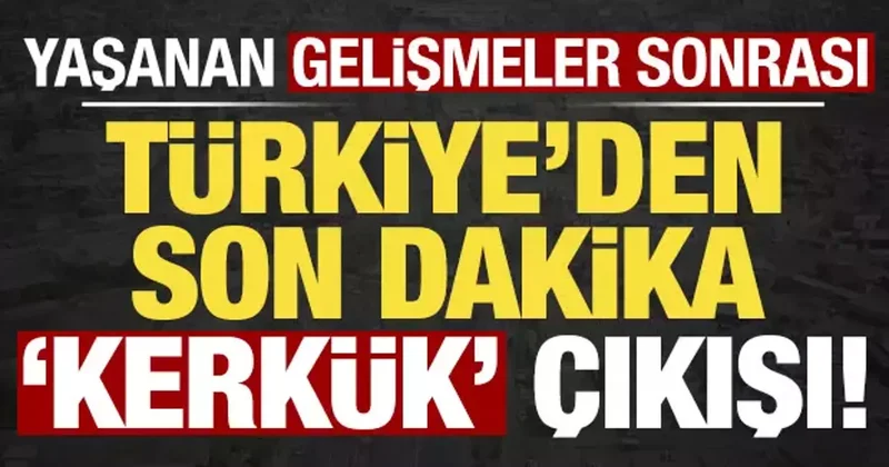 Son dakika: Yaşanan gelişmeler sonrası Türkiye den kritik Kerkük çıkışı!