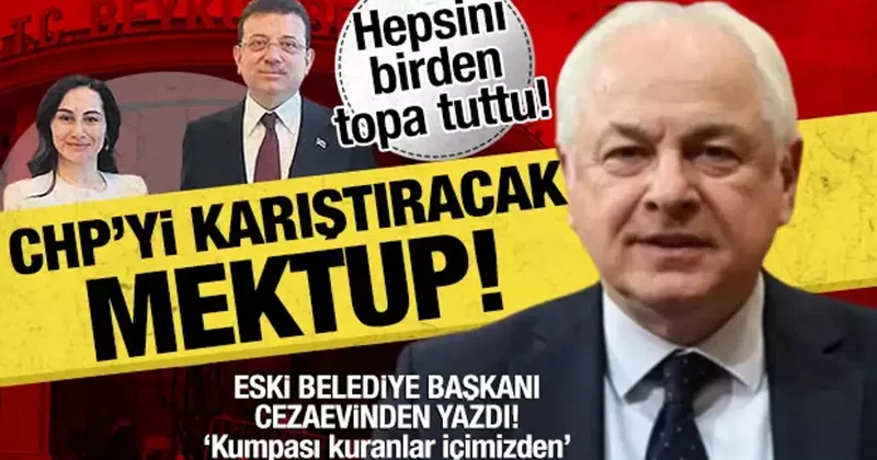 CHP yi karıştıracak mektup: Eski belediye başkanı cezaevinden yazdı!