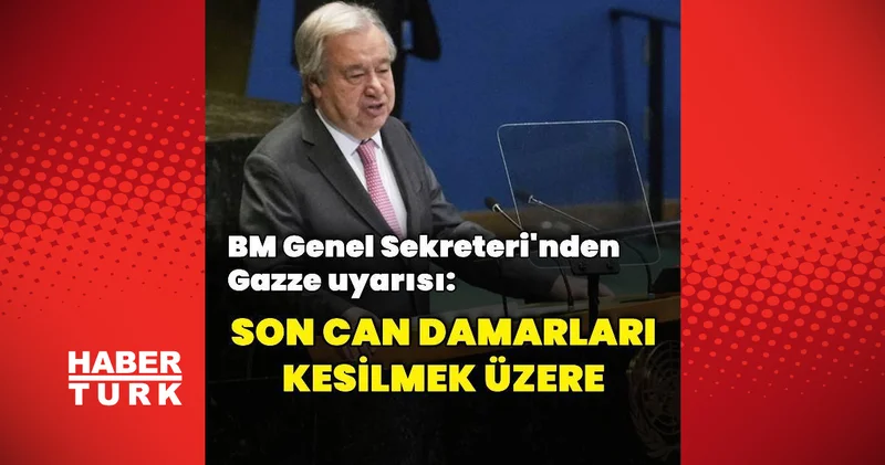 BM Genel Sekreteri Guterres ten Gazze uyarısı Dış Haberler