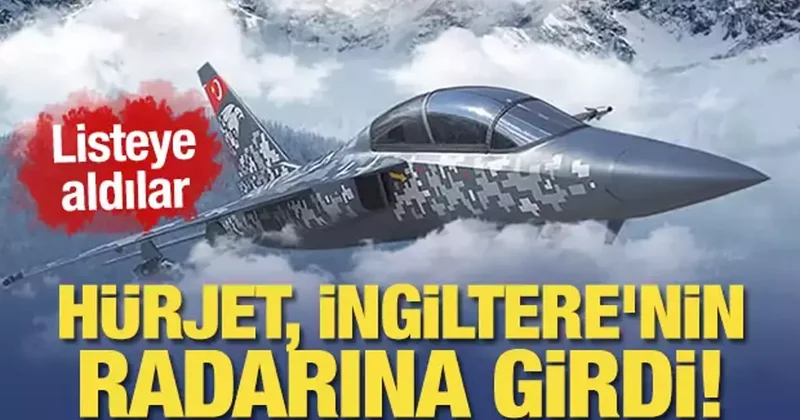 Hürjet, İngiltere nin radarına girdi!