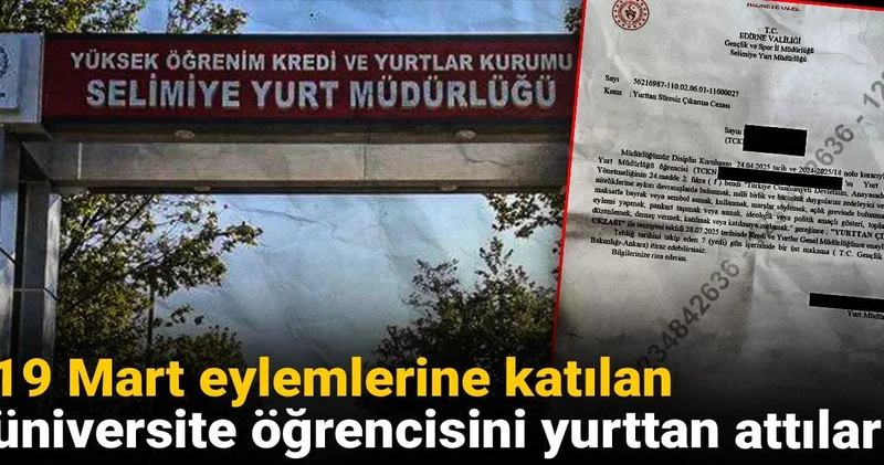 19 Mart eylemlerine katılan üniversite öğrencisini yurttan attılar