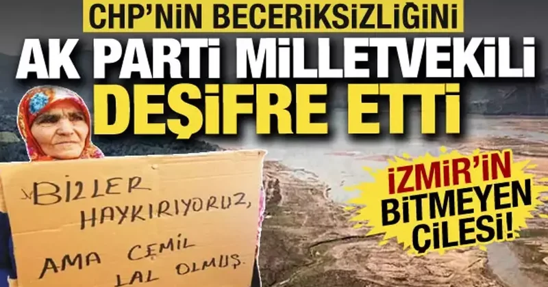 İzmir de su krizi: CHP nin beceriksizliğini AK Partili milletvekili deşifre etti!