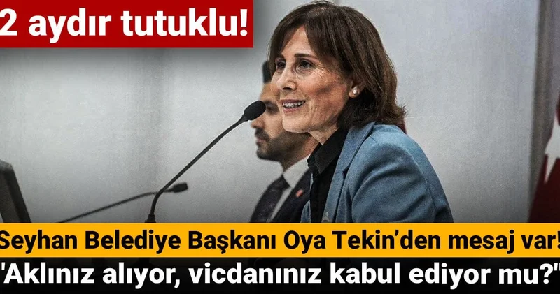 Tutuklu Oya Tekin’den mesaj var: Aklınız alıyor, vicdanınız kabul ediyor mu?