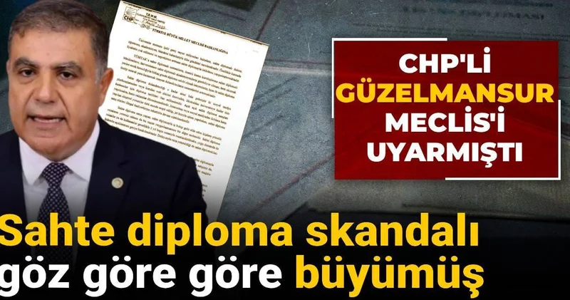 Sahte diploma skandalı göz göre göre büyümüş! CHP li Güzelmansur Meclis i uyarmıştı