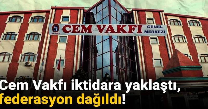 Cem Vakfı iktidara yaklaştı, federasyon dağıldı