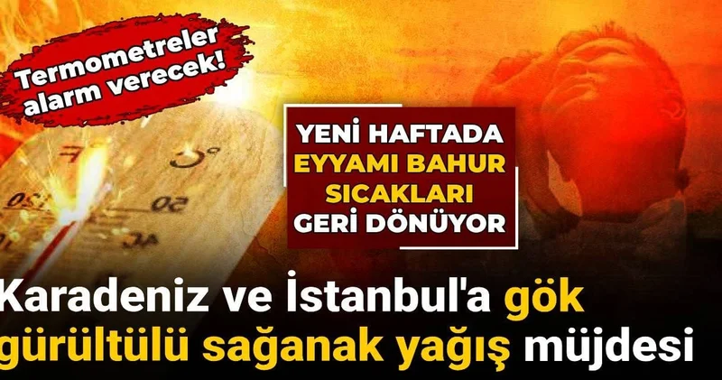 Termometreler alarm verecek! Yeni haftada eyyamı bahur sıcakları geliyor: İstanbul a gök gürültülü sağanak yağış müjdesi