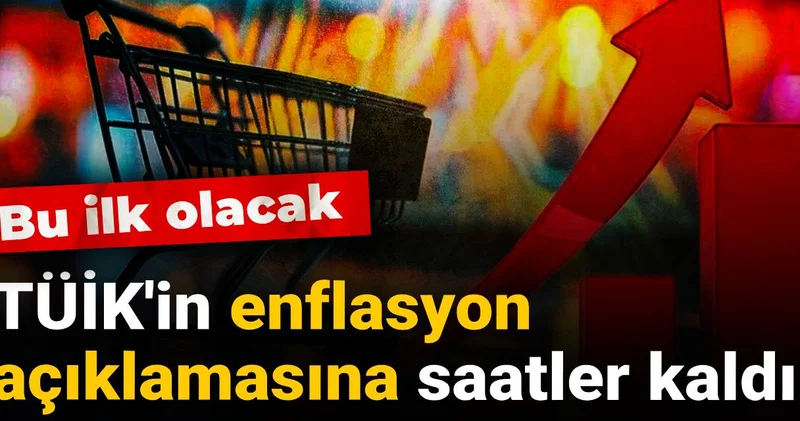 TÜİK in enflasyon açıklamasına saatler kaldı: Bu ilk olacak